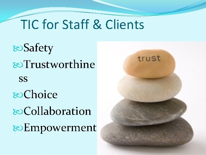TIC for Staff & Clients Safety Trustworthine ss Choice Collaboration Empowerment 