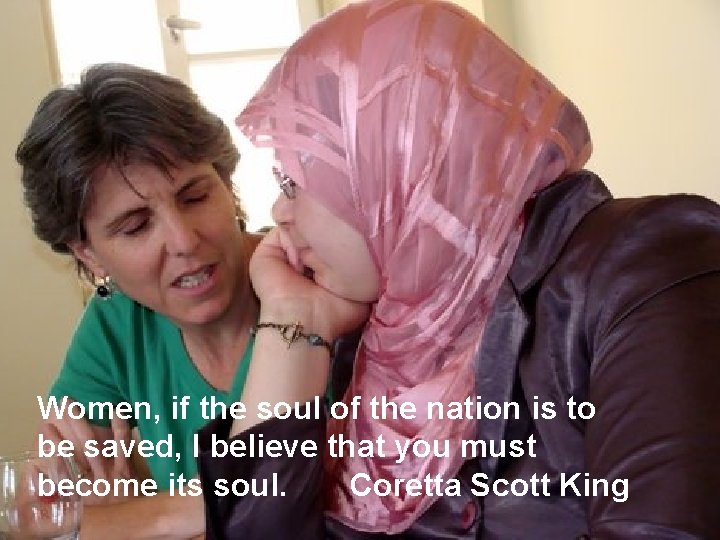 Women, if the soul of the nation is to be saved, I believe that