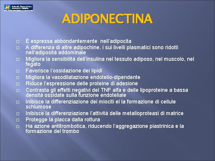 ADIPONECTINA È espressa abbondantemente nell’adipocita A differenza di altre adipochine, i sui livelli plasmatici