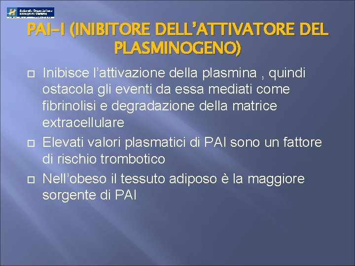 PAI-I (INIBITORE DELL’ATTIVATORE DEL PLASMINOGENO) Inibisce l’attivazione della plasmina , quindi ostacola gli eventi