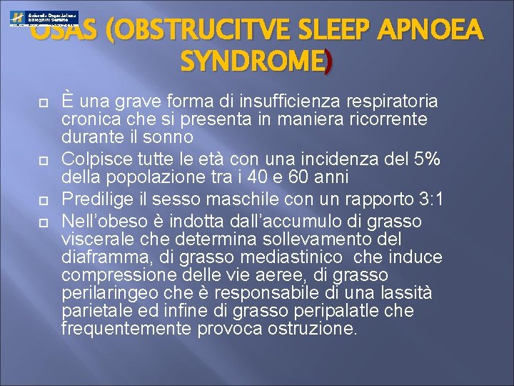 OSAS (OBSTRUCITVE SLEEP APNOEA SYNDROME) È una grave forma di insufficienza respiratoria cronica che