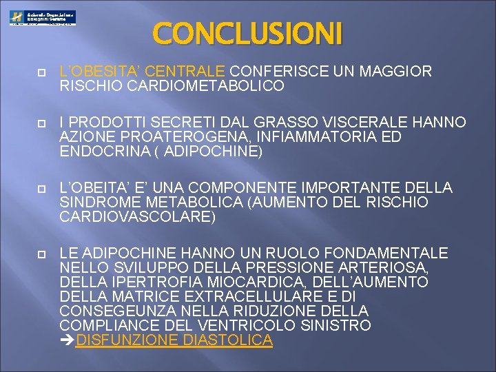 CONCLUSIONI L’OBESITA’ CENTRALE CONFERISCE UN MAGGIOR RISCHIO CARDIOMETABOLICO I PRODOTTI SECRETI DAL GRASSO VISCERALE