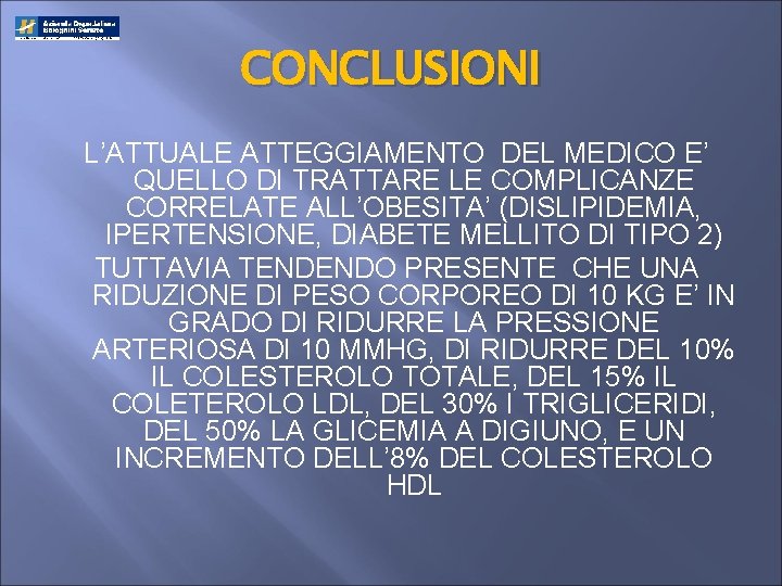 CONCLUSIONI L’ATTUALE ATTEGGIAMENTO DEL MEDICO E’ QUELLO DI TRATTARE LE COMPLICANZE CORRELATE ALL’OBESITA’ (DISLIPIDEMIA,