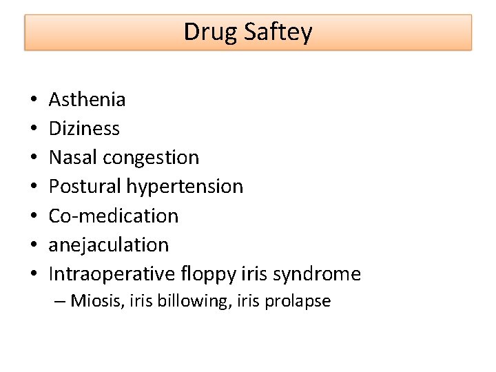 Drug Saftey • • Asthenia Diziness Nasal congestion Postural hypertension Co-medication anejaculation Intraoperative floppy