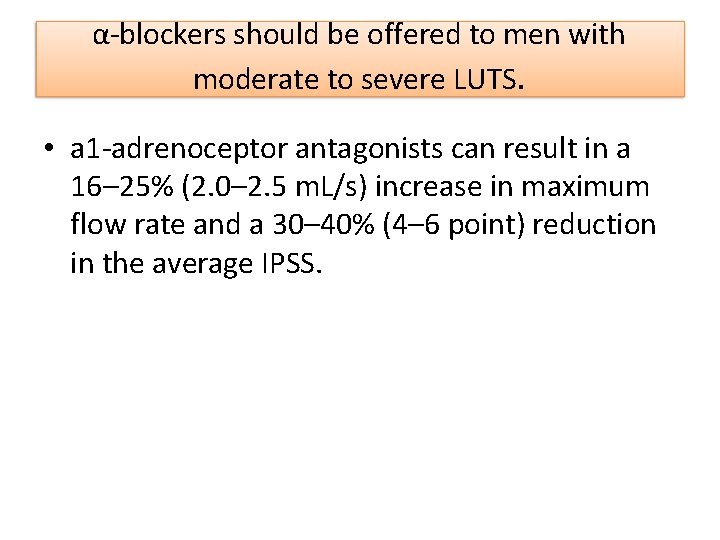 α-blockers should be offered to men with moderate to severe LUTS. • a 1