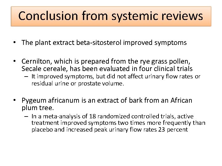 Conclusion from systemic reviews • The plant extract beta-sitosterol improved symptoms • Cernilton, which