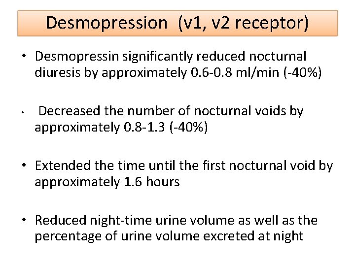 Desmopression (v 1, v 2 receptor) • Desmopressin significantly reduced nocturnal diuresis by approximately