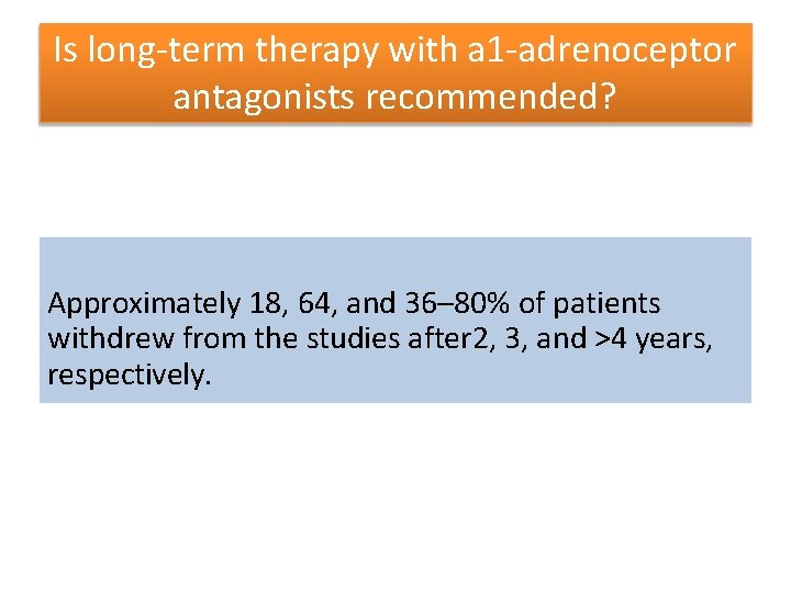 Is long-term therapy with a 1 -adrenoceptor antagonists recommended? Approximately 18, 64, and 36–