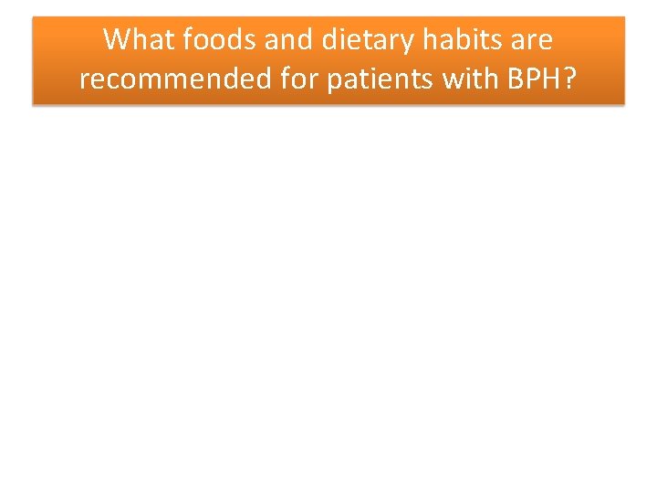 What foods and dietary habits are recommended for patients with BPH? 