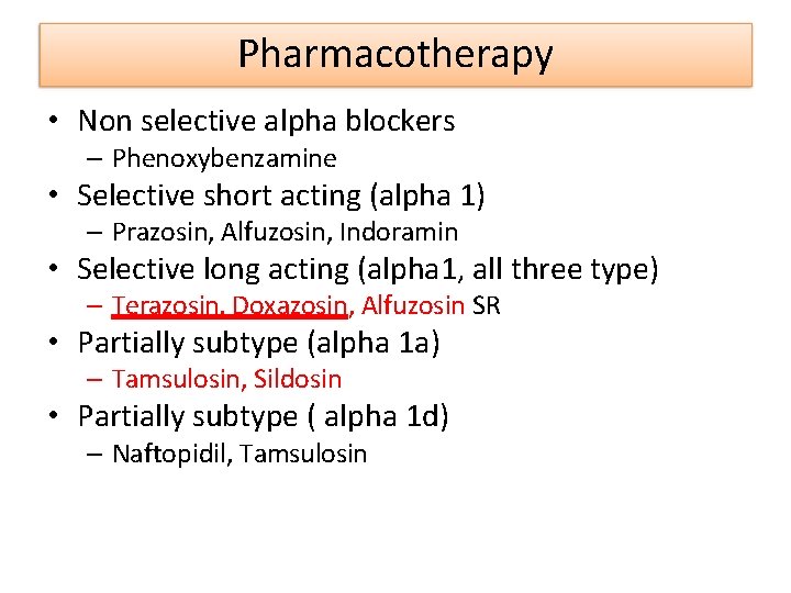 Pharmacotherapy • Non selective alpha blockers – Phenoxybenzamine • Selective short acting (alpha 1)