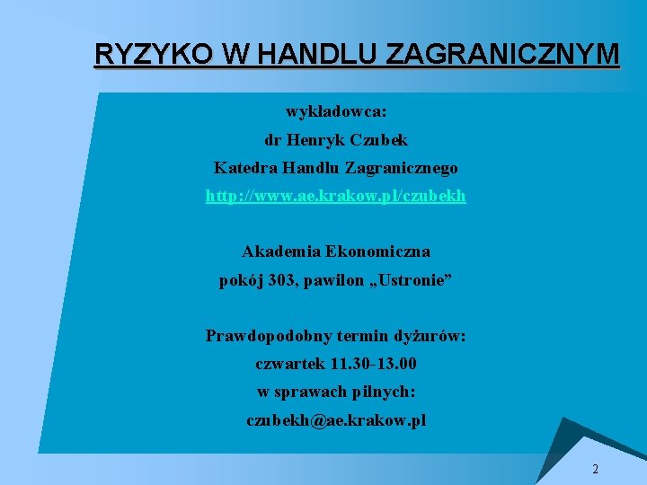 RYZYKO W HANDLU ZAGRANICZNYM wykładowca: dr Henryk Czubek Katedra Handlu Zagranicznego http: //www. ae.