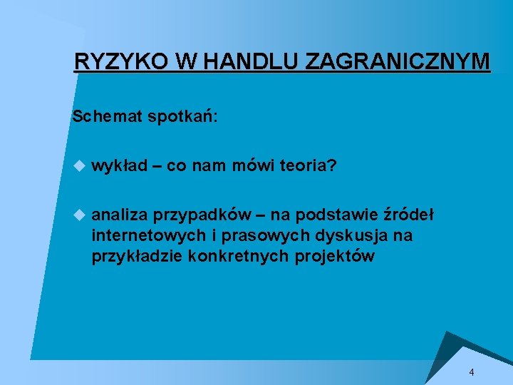 RYZYKO W HANDLU ZAGRANICZNYM Schemat spotkań: u wykład – co nam mówi teoria? u