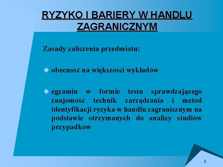 RYZYKO I BARIERY W HANDLU ZAGRANICZNYM Zasady zaliczenia przedmiotu: u obecność na większości wykładów