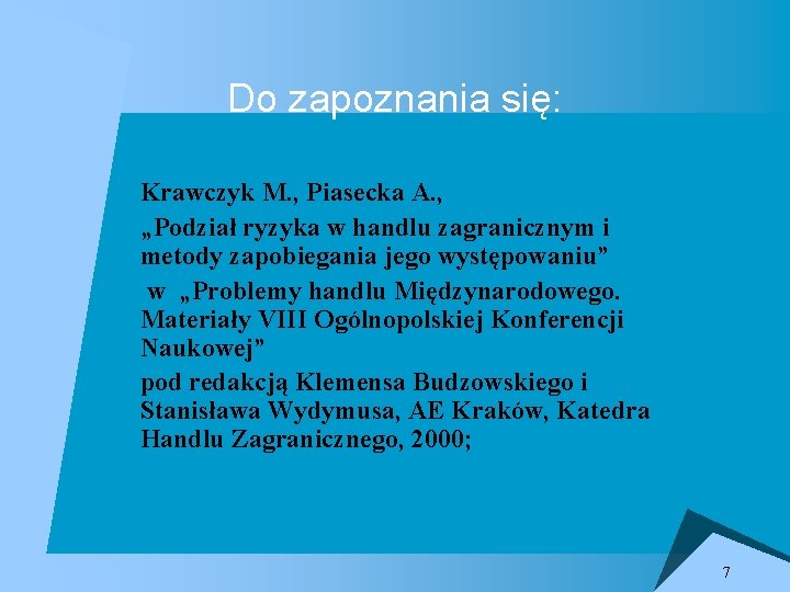 Do zapoznania się: Krawczyk M. , Piasecka A. , „Podział ryzyka w handlu zagranicznym