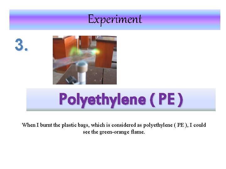 Experiment 3. Polyethylene ( PE ) When I burnt the plastic bags, which is