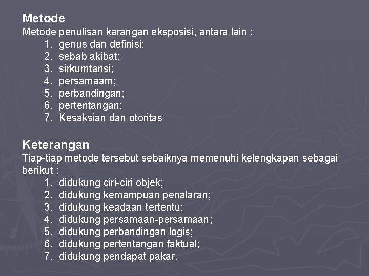 Metode penulisan karangan eksposisi, antara lain : 1. genus dan definisi; 2. sebab akibat;