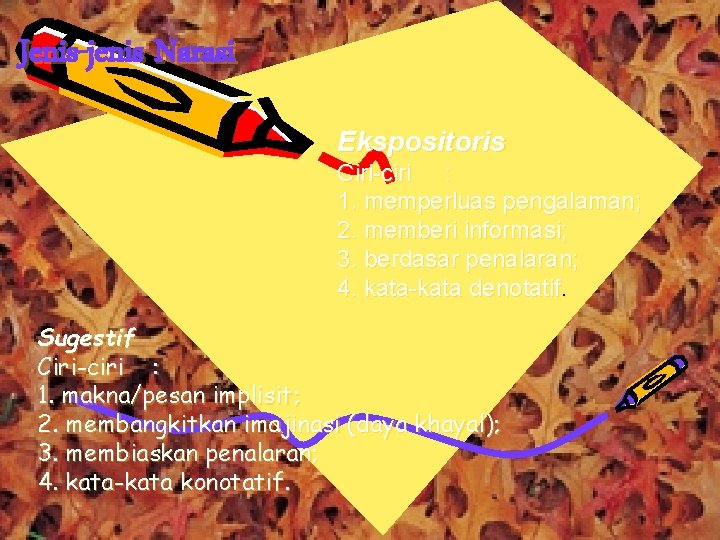 Jenis-jenis Narasi Ekspositoris Ciri-ciri : 1. memperluas pengalaman; 2. memberi informasi; 3. berdasar penalaran;