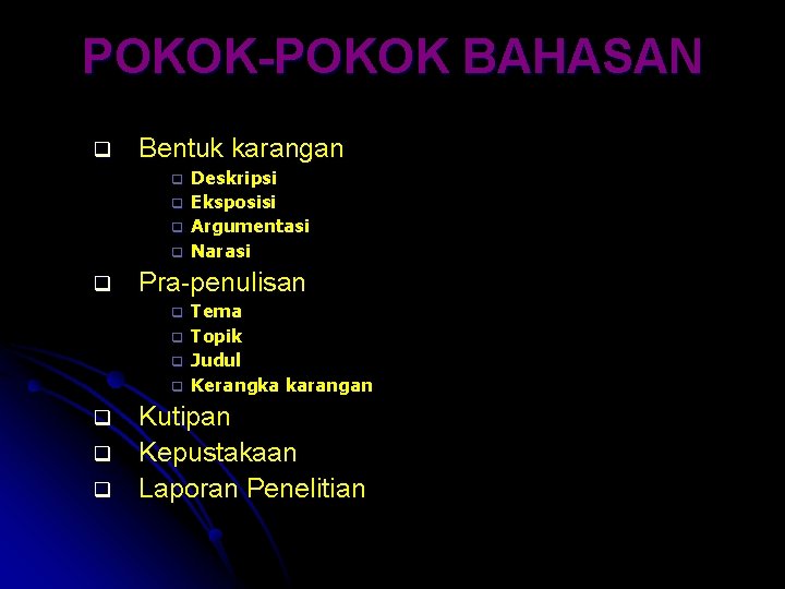 POKOK-POKOK BAHASAN q Bentuk karangan q q q Pra-penulisan q q q q Deskripsi