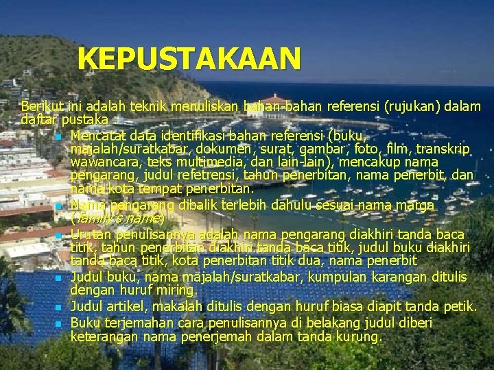 KEPUSTAKAAN Berikut ini adalah teknik menuliskan bahan-bahan referensi (rujukan) dalam daftar pustaka : n