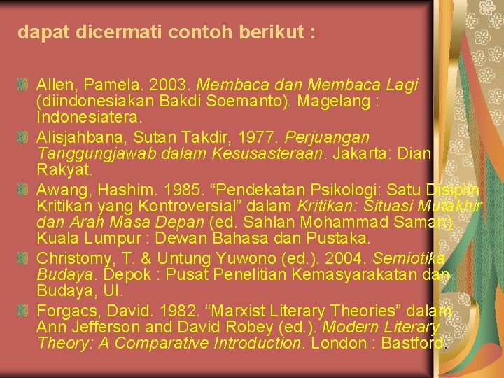 dapat dicermati contoh berikut : Allen, Pamela. 2003. Membaca dan Membaca Lagi (diindonesiakan Bakdi