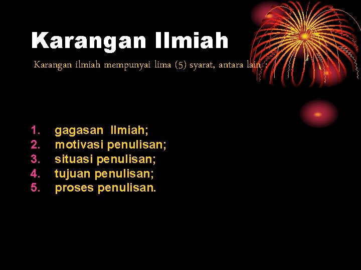 Karangan Ilmiah Karangan ilmiah mempunyai lima (5) syarat, antara lain : 1. 2. 3.