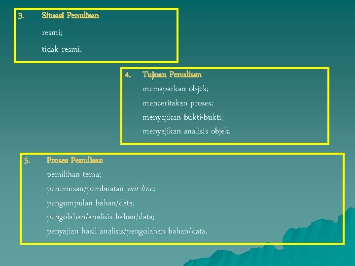 3. Situasi Penulisan resmi; tidak resmi. 4. Tujuan Penulisan memaparkan objek; menceritakan proses; menyajikan