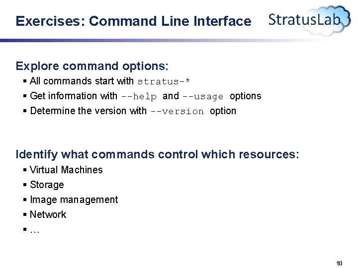 Exercises: Command Line Interface Explore command options: § All commands start with stratus-* §
