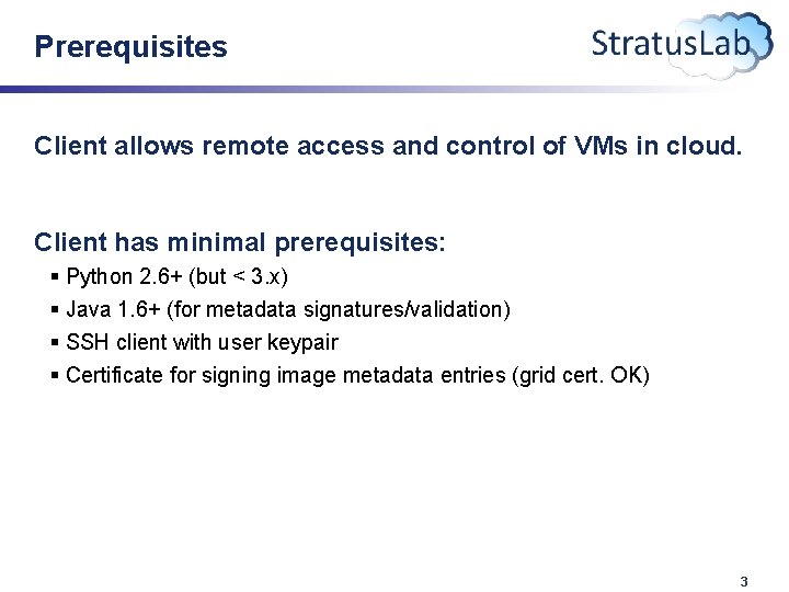 Prerequisites Client allows remote access and control of VMs in cloud. Client has minimal