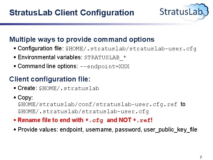 Stratus. Lab Client Configuration Multiple ways to provide command options § Configuration file: $HOME/.