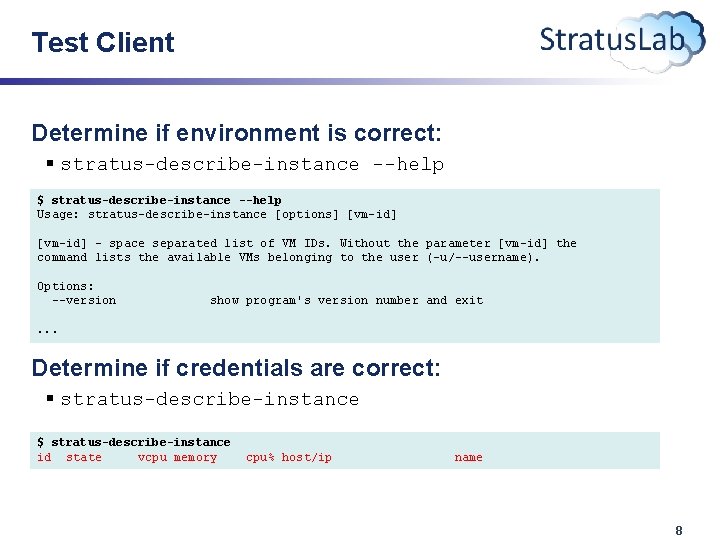 Test Client Determine if environment is correct: § stratus-describe-instance --help $ stratus-describe-instance --help Usage:
