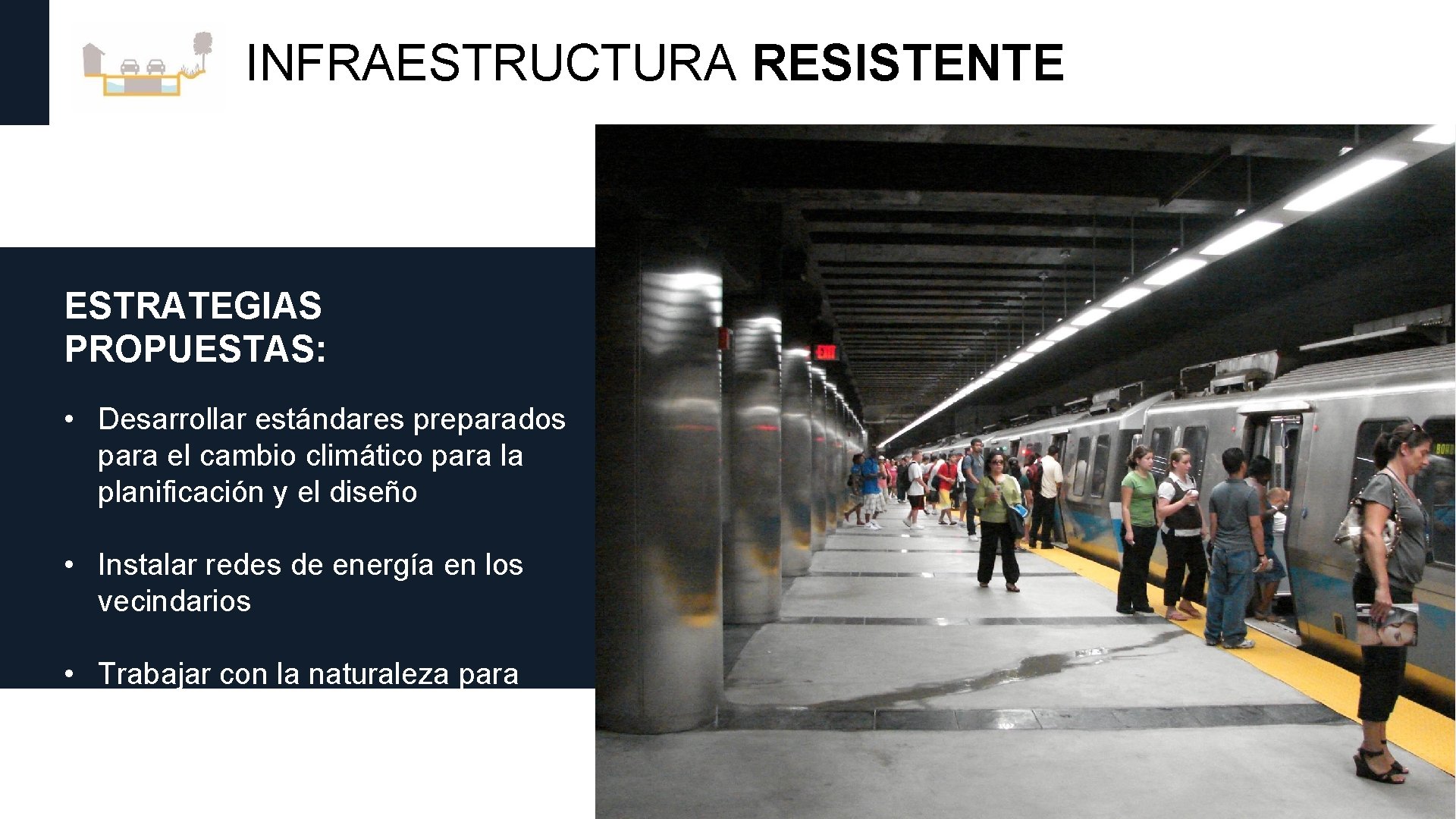 INFRAESTRUCTURA RESISTENTE ESTRATEGIAS PROPUESTAS: • Desarrollar estándares preparados para el cambio climático para la