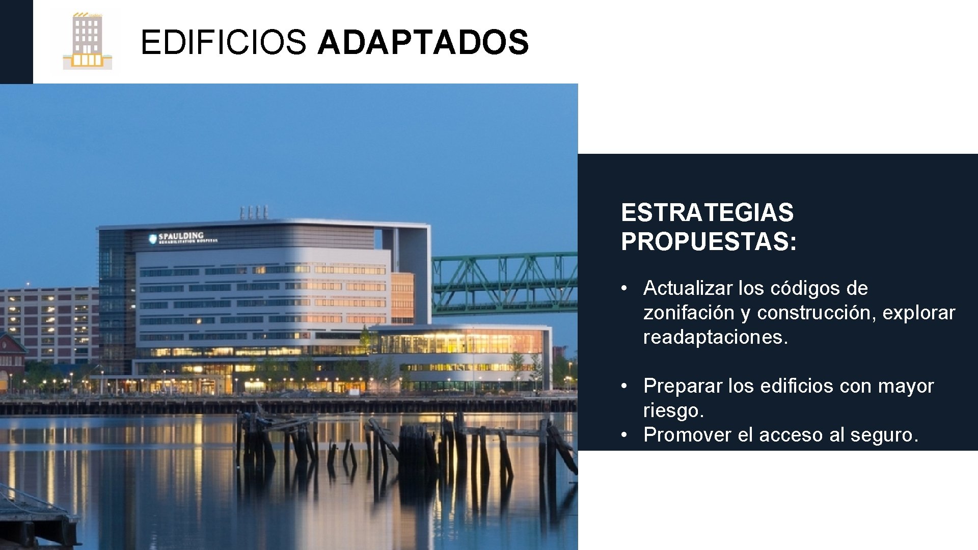 EDIFICIOS ADAPTADOS ESTRATEGIAS PROPUESTAS: • Actualizar los códigos de zonifación y construcción, explorar readaptaciones.