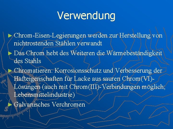 Verwendung ► Chrom-Eisen-Legierungen werden zur Herstellung von nichtrostenden Stählen verwandt ► Das Chrom hebt