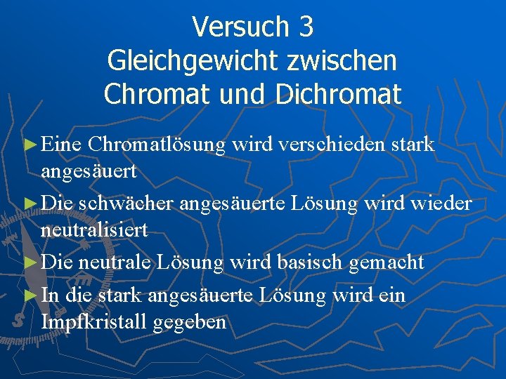 Versuch 3 Gleichgewicht zwischen Chromat und Dichromat ► Eine Chromatlösung wird verschieden stark angesäuert