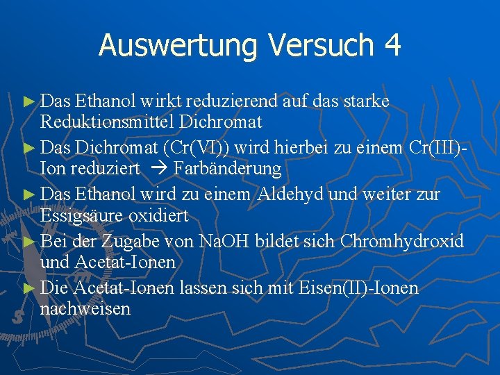 Auswertung Versuch 4 ► Das Ethanol wirkt reduzierend auf das starke Reduktionsmittel Dichromat ►