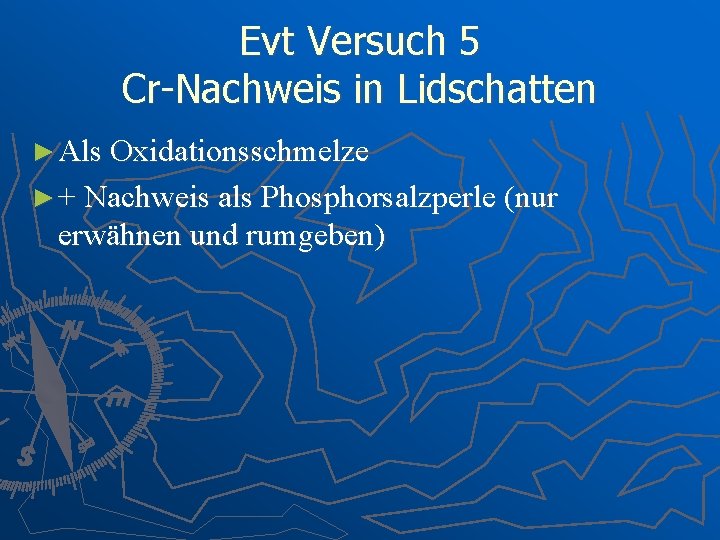 Evt Versuch 5 Cr-Nachweis in Lidschatten ► Als Oxidationsschmelze ► + Nachweis als Phosphorsalzperle