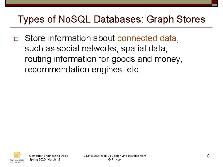Types of No. SQL Databases: Graph Stores o Store information about connected data, such