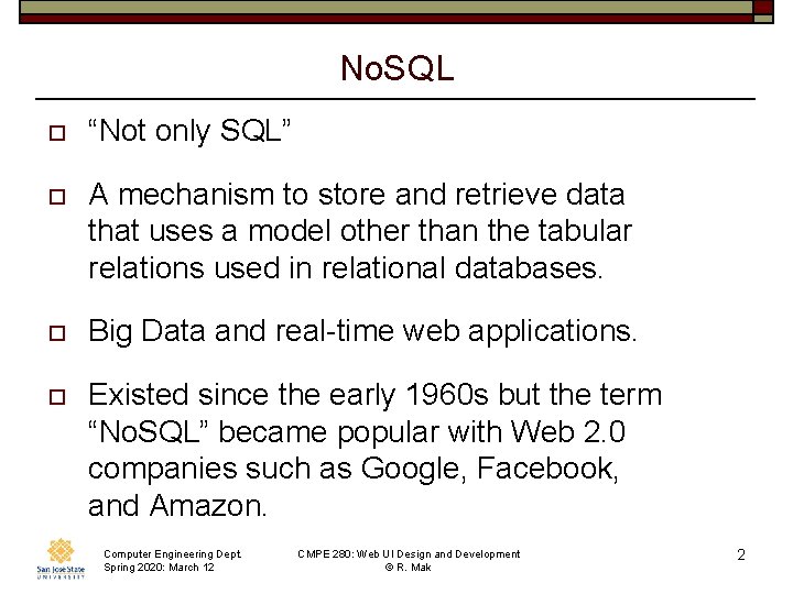 No. SQL o “Not only SQL” o A mechanism to store and retrieve data
