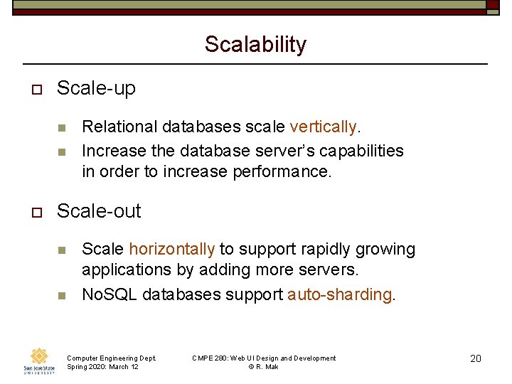 Scalability o Scale-up n n o Relational databases scale vertically. Increase the database server’s