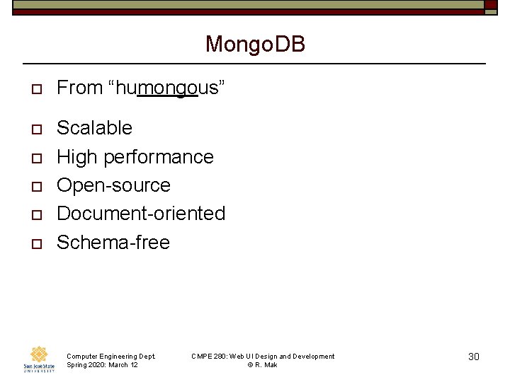 Mongo. DB o From “humongous” o Scalable High performance Open-source Document-oriented Schema-free o o