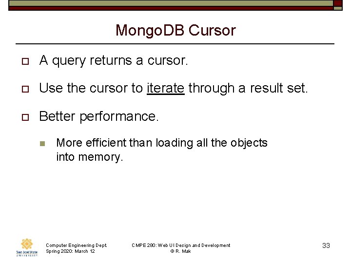 Mongo. DB Cursor o A query returns a cursor. o Use the cursor to