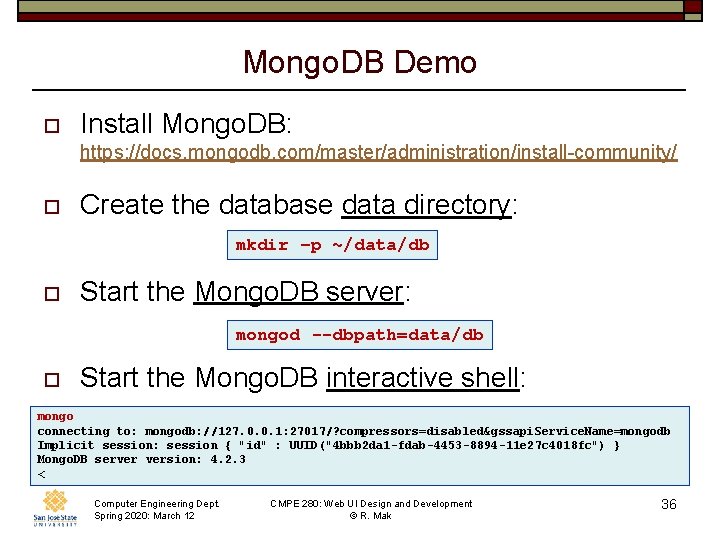 Mongo. DB Demo o Install Mongo. DB: https: //docs. mongodb. com/master/administration/install-community/ o Create the