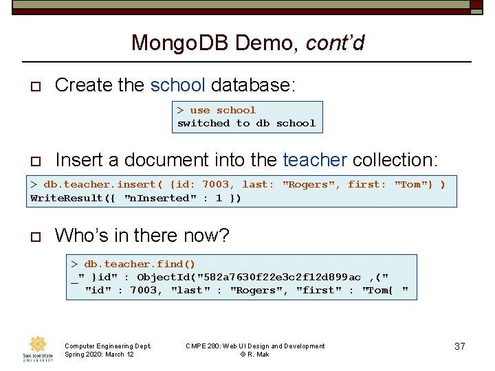 Mongo. DB Demo, cont’d o Create the school database: > use school switched to