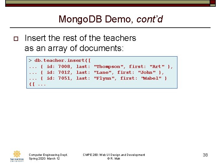 Mongo. DB Demo, cont’d o Insert the rest of the teachers as an array