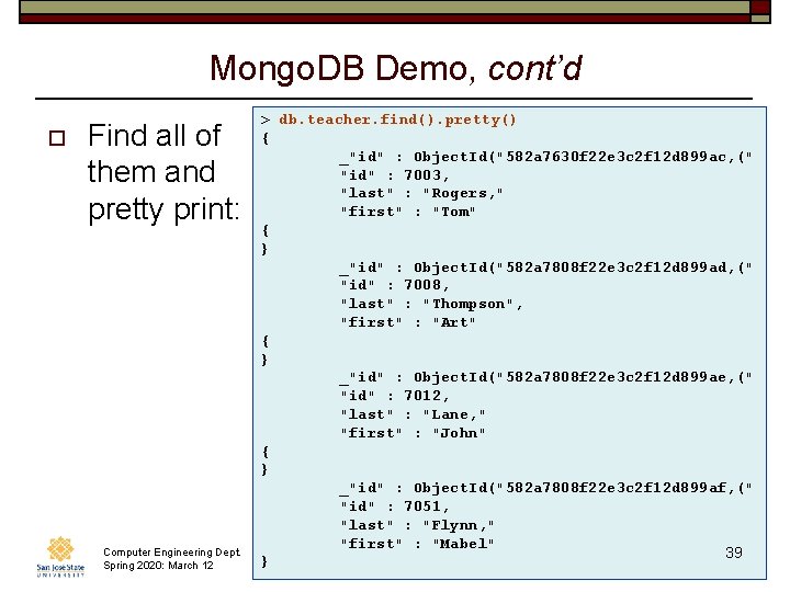 Mongo. DB Demo, cont’d o Find all of them and pretty print: Computer Engineering