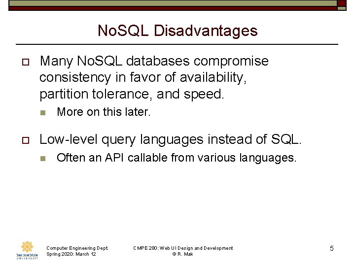 No. SQL Disadvantages o Many No. SQL databases compromise consistency in favor of availability,