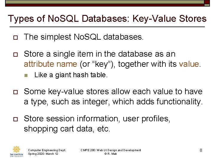 Types of No. SQL Databases: Key-Value Stores o The simplest No. SQL databases. o