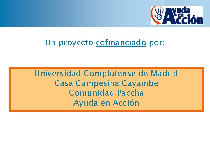 Un proyecto cofinanciado por: Universidad Complutense de Madrid Casa Campesina Cayambe Comunidad Paccha Ayuda