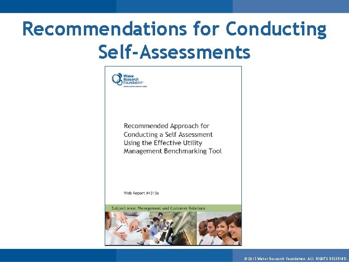 Recommendations for Conducting Self-Assessments © 2015 Water Research Foundation. ALL RIGHTS RESERVED. 