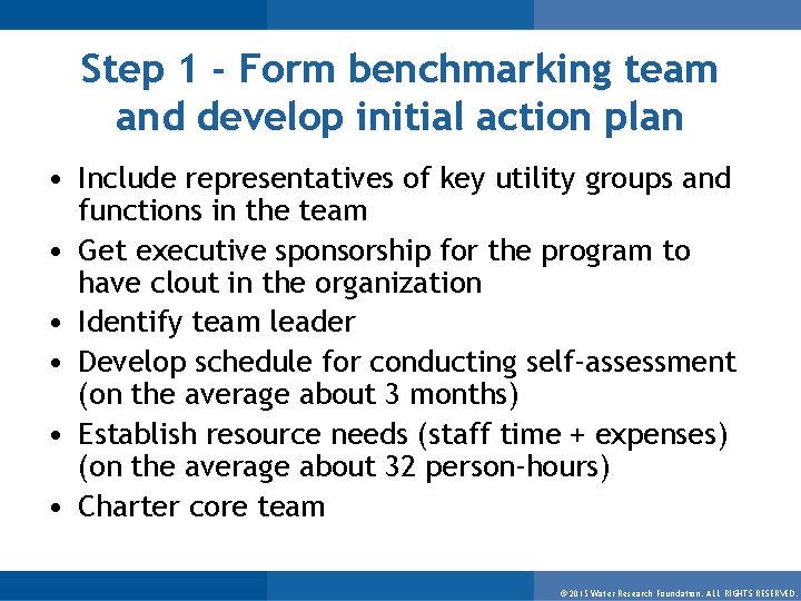 Step 1 - Form benchmarking team and develop initial action plan • Include representatives